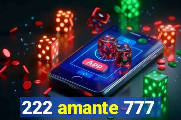 222 amante 777